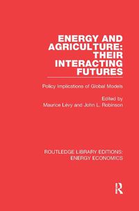 Cover image for Energy and Agriculture: Their Interacting Futures: Policy Implications of Global Models