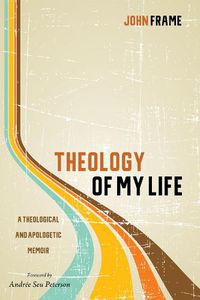 Cover image for Theology of My Life: A Theological and Apologetic Memoir