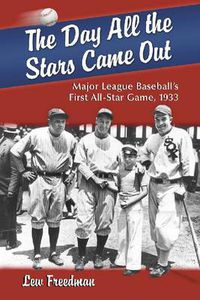 Cover image for The Day All the Stars Came Out: Major League Baseball's First All-star Game, 1933