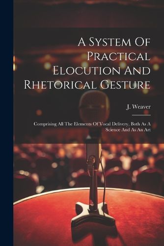 Cover image for A System Of Practical Elocution And Rhetorical Gesture