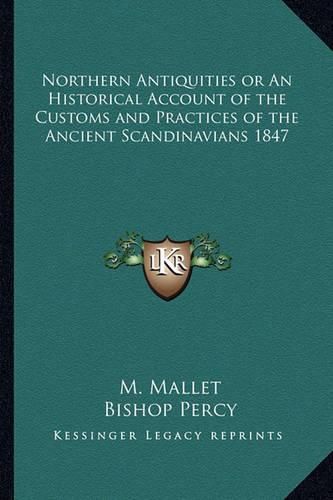 Cover image for Northern Antiquities or an Historical Account of the Customs and Practices of the Ancient Scandinavians 1847