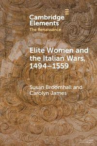 Cover image for Elite Women and the Italian Wars, 1494-1559