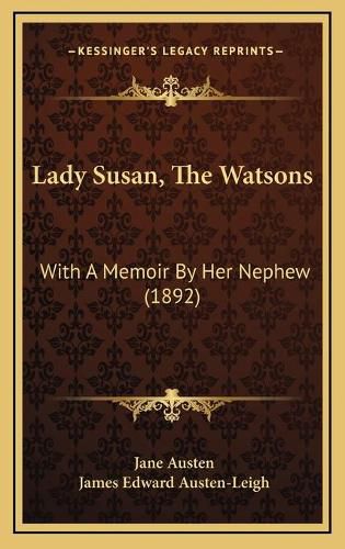 Lady Susan, the Watsons: With a Memoir by Her Nephew (1892)