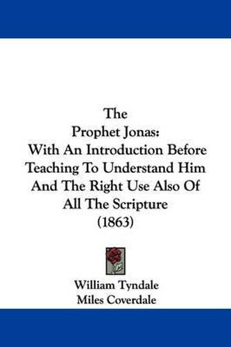 Cover image for The Prophet Jonas: With An Introduction Before Teaching To Understand Him And The Right Use Also Of All The Scripture (1863)