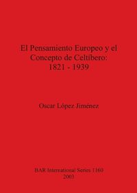 Cover image for El Pensamiento Europeo y el Concepto de Celtibero: 1821-1939