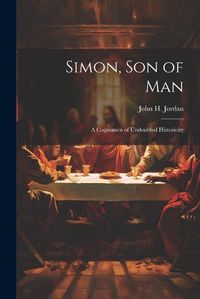 Cover image for Simon, son of man; a Cognomen of Undoubted Historicity