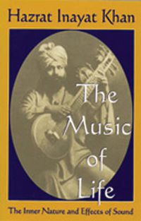 Cover image for The Music of Life (Omega Uniform Edition of the Teachings of Hazrat Inayat Khan): The Inner Nature & Effects of Sound