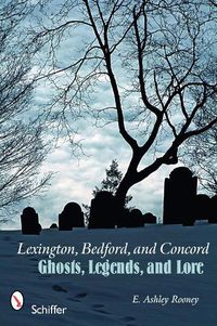 Cover image for Lexington, Bedford, and Concord: Ghosts, Legends, and Lore