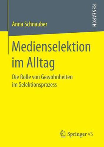 Medienselektion Im Alltag: Die Rolle Von Gewohnheiten Im Selektionsprozess