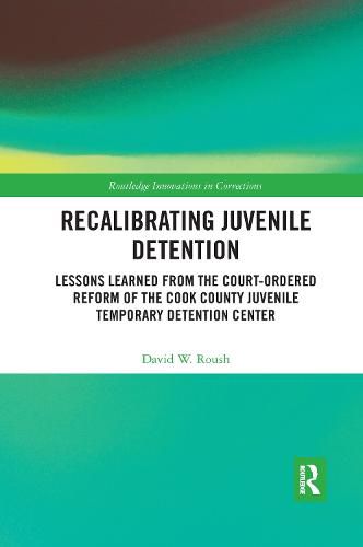 Cover image for Recalibrating Juvenile Detention: Lessons Learned from the Court-Ordered Reform of the Cook County Juvenile Temporary Detention Center