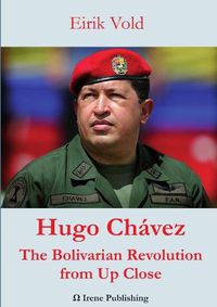 Cover image for Hugo Chavez The Bolivarian Revolution from Up Close