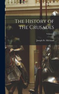 Cover image for The History of the Crusades; Volume 2