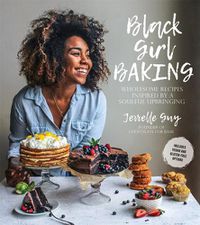 Cover image for Black Girl Baking: Wholesome Recipes Inspired by a Soulful Upbringing