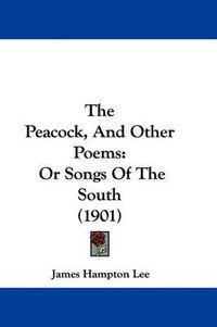 Cover image for The Peacock, and Other Poems: Or Songs of the South (1901)