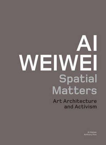 Ai Weiwei: Spatial Matters: Art Architecture and Activism