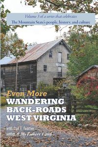 Cover image for Even More Wandering Back-Roads West Virginia with Carl E. Feather