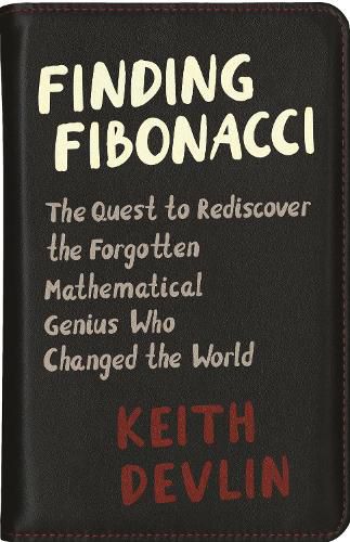 Cover image for Finding Fibonacci: The Quest to Rediscover the Forgotten Mathematical Genius Who Changed the World