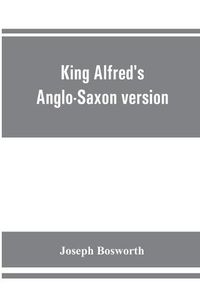 Cover image for King Alfred's Anglo-Saxon version of the Compendious history of the world by Orosius. Containing, --facsimile specimens of the Lauderdale and Cotton mss., a preface describing these mss., etc., an introduction--on Orosius and his work; the Anglo-Saxon text