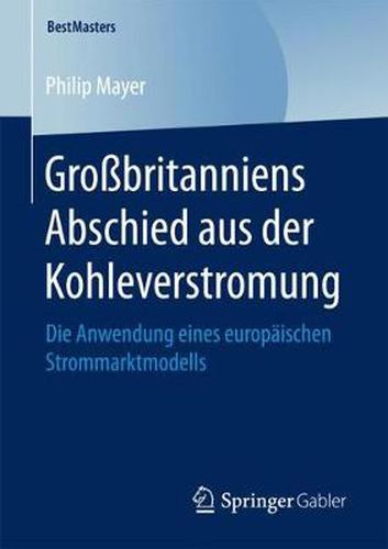 Cover image for Grossbritanniens Abschied aus der Kohleverstromung: Die Anwendung eines europaischen Strommarktmodells