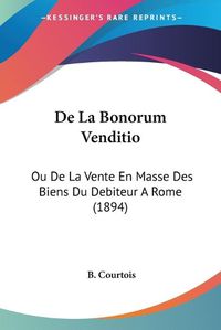 Cover image for de La Bonorum Venditio: Ou de La Vente En Masse Des Biens Du Debiteur a Rome (1894)