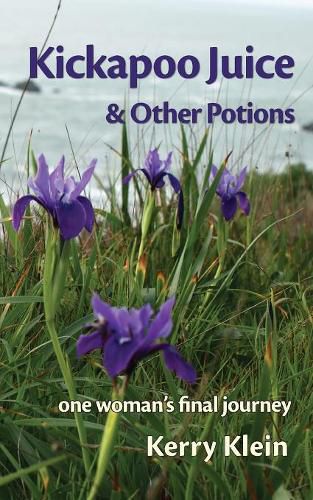 Cover image for Kickapoo Juice & Other Potions: one woman's final journey