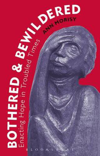 Cover image for Bothered and Bewildered:: Enacting hope in troubled times