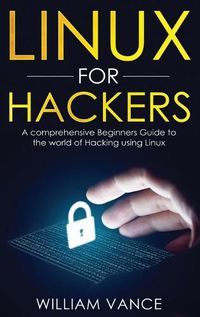 Cover image for Linux for Hackers: A Comprehensive Beginners Guide to the World of Hacking Using Linux