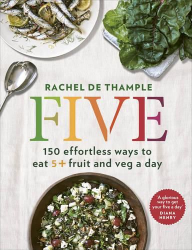 Cover image for Five: 150 effortless ways to eat 5+ fruit and veg a day
