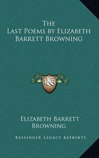 Cover image for The Last Poems by Elizabeth Barrett Browning