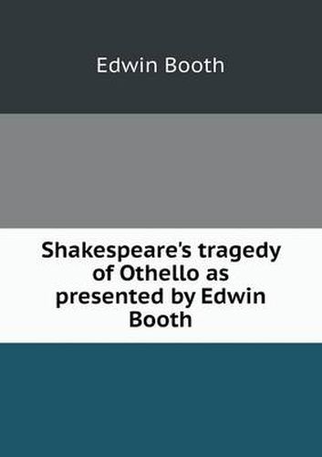 Shakespeare's tragedy of Othello as presented by Edwin Booth