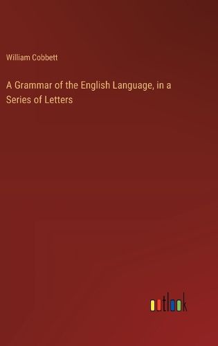 A Grammar of the English Language, in a Series of Letters