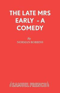 Cover image for The Late Mrs Early: a Comedy