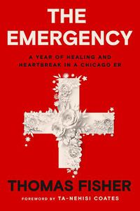 Cover image for The Emergency: A Year of Healing and Heartbreak in a Chicago ER