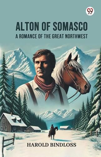 Cover image for Alton of Somasco A Romance of the Great Northwest