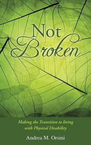 Cover image for Not Broken: Making the Transition to living with Physical Disability