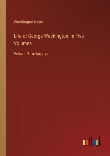 Cover image for Life of George Washington; In Five Volumes