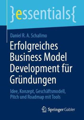 Cover image for Erfolgreiches Business Model Development fur Grundungen: Idee, Konzept, Geschaftsmodell, Pitch und Roadmap mit Tools