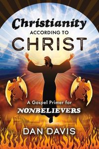 Cover image for Christianity According to Christ: A Gospel Primer for Nonbelievers