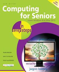 Cover image for Computing for Seniors in Easy Steps Windows 8 Office 2013: Covers Windows 8 and Office 2013
