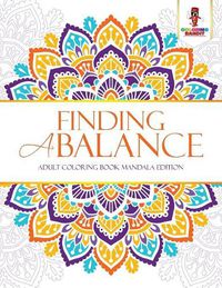 Cover image for Finding a Balance: Adult Coloring Book Mandala Edition