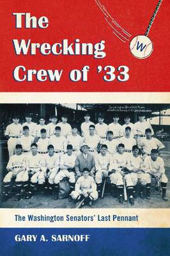 The Wrecking Crew of '33: The Washington Senators' Last Pennant