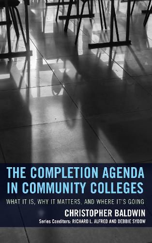 Cover image for The Completion Agenda in Community Colleges: What It Is, Why It Matters, and Where It's Going