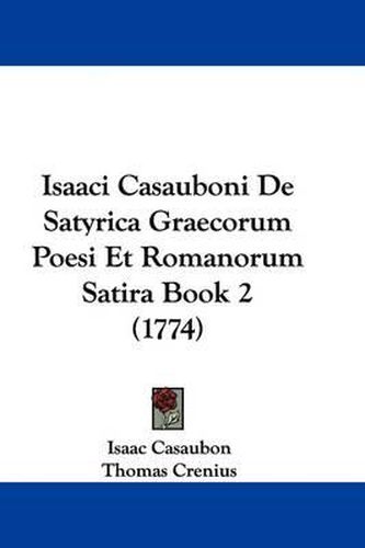 Cover image for Isaaci Casauboni de Satyrica Graecorum Poesi Et Romanorum Satira Book 2 (1774)