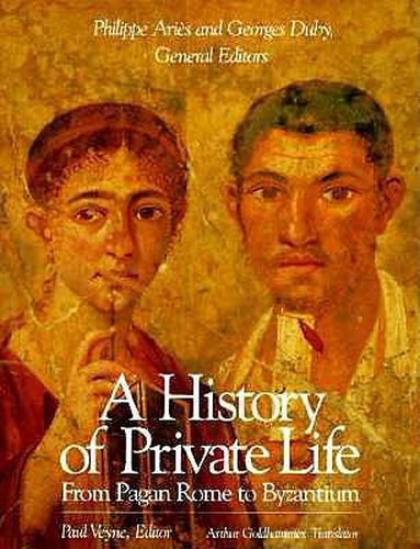 A History of Private Life: From Pagan Rome to Byzantium