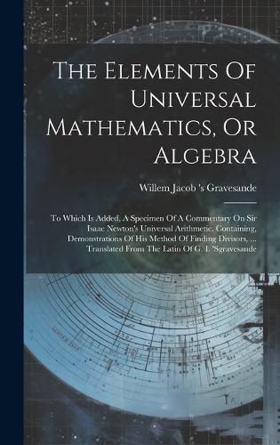 Cover image for The Elements Of Universal Mathematics, Or Algebra