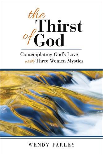 Cover image for The Thirst of God: Contemplating God's Love with Three Women Mystics