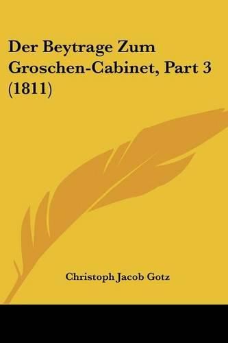 Cover image for Der Beytrage Zum Groschen-Cabinet, Part 3 (1811)
