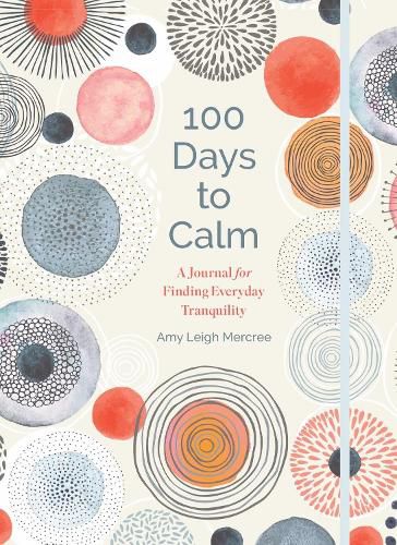 Cover image for 100 Days to Calm: A Journal for Finding Everyday Tranquility