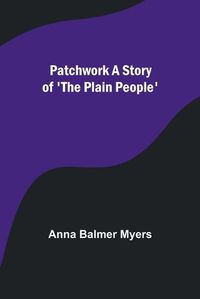 Cover image for Patchwork A Story of 'The Plain People'