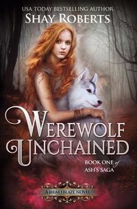 Cover image for Werewolf Unchained: A Heartblaze Novel (Ash's Saga #1)